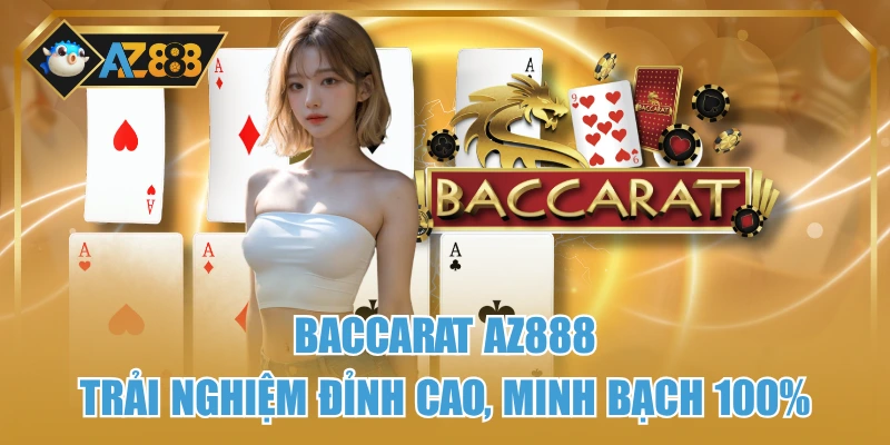 Baccarat AZ888 - Trải Nghiệm Đỉnh Cao, Minh Bạch 100% 1 Baccarat AZ888 - Trải Nghiệm Đỉnh Cao, Minh Bạch 100%