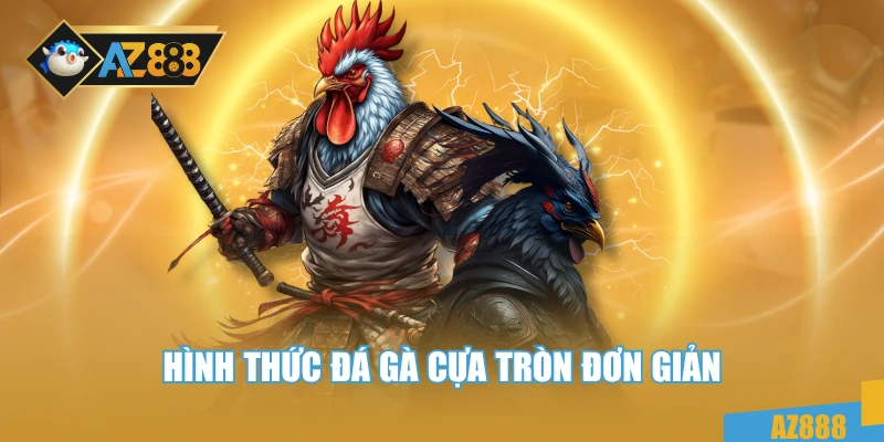 Hình thức đá gà cựa tròn đơn giản