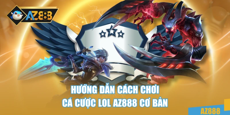 Cá Cược LOL AZ888 Chuyên Nghiệp – Bí Kíp Dành Cho Game Thủ 3 Hướng dẫn cách chơi cá cược LOL AZ888 cơ bản