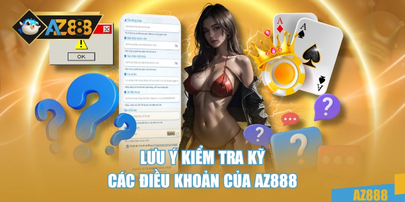 Lưu ý kiểm tra kỹ các điều khoản của AZ888