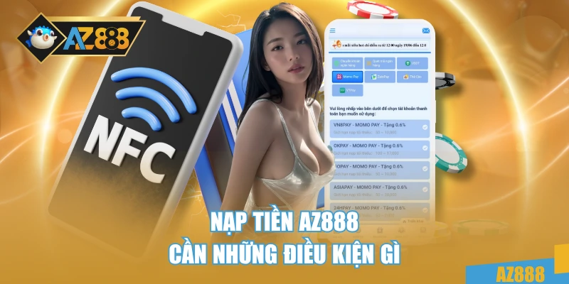 Nạp tiền AZ888 cần những điều kiện gì