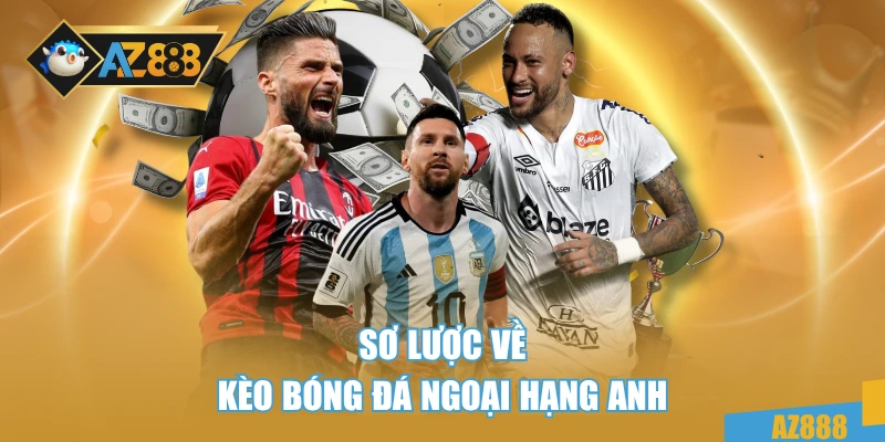 Kèo Bóng Đá Ngoại Hạng Anh - Cập Nhật Từ Chuyên Gia 2 Sơ lược về kèo bóng đá Ngoại hạng Anh