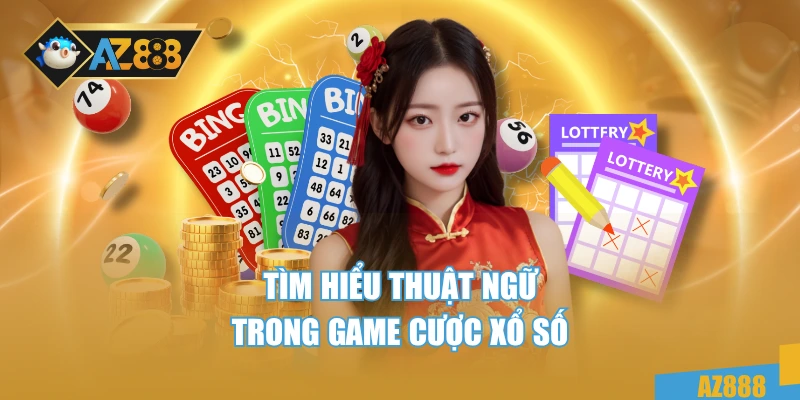 Tìm hiểu thuật ngữ trong game cược xổ số